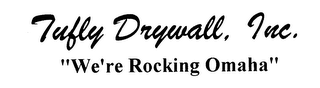 TUFLY DRYWALL, INC. "WE'RE ROCKING OMAHA"