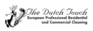 THE DUTCH TOUCH EUROPEAN PROFESSIONAL RESIDENTIAL AND COMMERCIAL CLEANING