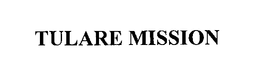 TULARE MISSION