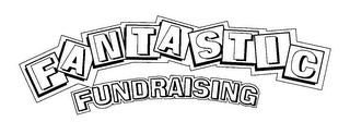 FANTASTIC FUNDRAISING