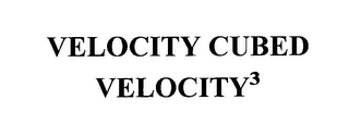 VELOCITY CUBED VELOCITY 3