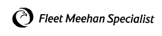 FLEET MEEHAN SPECIALIST