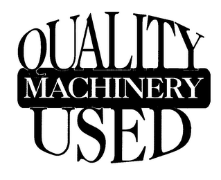 QUALITY MACHINERY USED