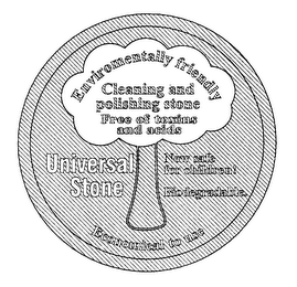 UNIVERSAL STONE ENVIRONMENTALLY FRIENDLY CLEANING AND POLISHING STONE FREE OF TOXINS AND ACIDS NOW SAFE FOR CHILDREN! BIODEGRADABLE. ECONOMICAL TO USE