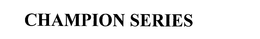 CHAMPION SERIES