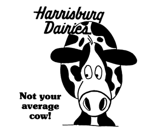 HARRISBURG DAIRIES NOT YOUR AVERAGE COW!