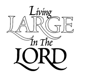 LIVING LARGE IN THE LORD