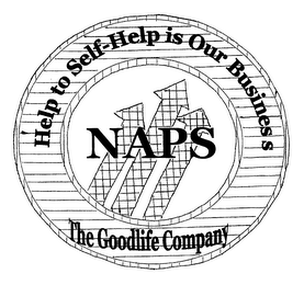 NAPS HELP TO SELF-HELP IS OUR BUSINESS THE GOODLIFE COMPANY