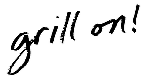 GRILL ON!