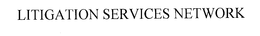 LITIGATION SERVICES NETWORK
