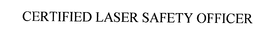 CERTIFIED LASER SAFETY OFFICER