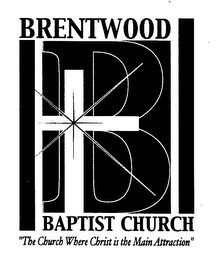 B BRENTWOOD BAPTIST CHURCH, THE CHURCH WHERE CHRIST IS THE MAIN ATTRACTION