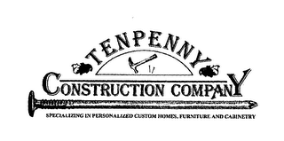 TENPENNY CONSTRUCTION COMPANY SPECIALIZING IN CUSTOM HOMES, FURNITURE AND CABINETRY