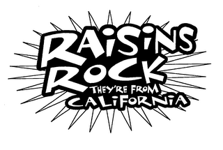RAISINS ROCK THEY'RE FROM CALIFORNIA