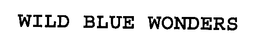 WILD BLUE WONDERS