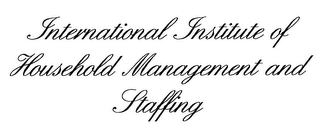 INTERNATIONAL INSTITUTE OF HOUSEHOLD MANAGEMENT AND STAFFING