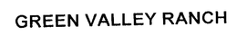 GREEN VALLEY RANCH