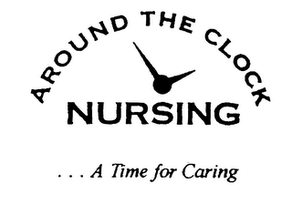 AROUND THE CLOCK NURSING... A TIME FOR CARING