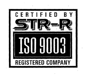 CERTIFIED BY STR-R ISO 9003 REGISTERED COMPANY