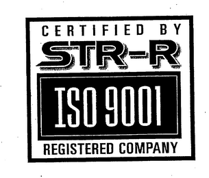 CERTIFIED BY STR-R ISO 9001 REGISTERED COMPANY