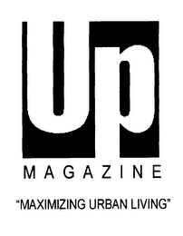 UP MAGAZINE "MAXIMIZING URBAN LIVING"