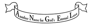 ANOTHER NAME FOR GOD'S ETERNAL LOVE