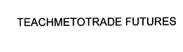 TEACHMETOTRADE FUTURES