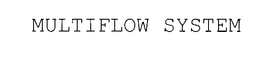 MULTIFLOW SYSTEM