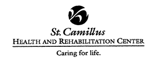 ST. CAMILLUS HEALTH AND REHABILITATION CENTER CARING FOR LIFE.