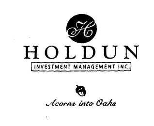H HOLDUN INVESTMENT MANAGEMENT INC. ACORNS INTO OAKS