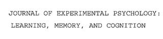 JOURNAL OF EXPERIMENTAL PSYCHOLOGY: LEARNING, MEMORY, AND COGNITION