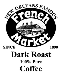 NEW ORLEANS FAMOUS FRENCH MARKET SINCE 1890 DARK ROAST 100% PURE COFFEE