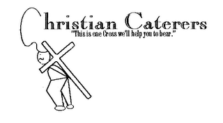 CHRISTIAN CATERERS "THIS IS THE ONE CROSS WE'LL HELP YOU TO BEAR."