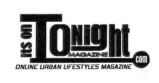 ITS ON TONIGHT MAGAZINE ONLINE URBAN LIFESTYLES MAGAZINES . COM