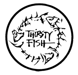 THIRSTY FISH