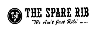 TSR THE SPARE RIB "WE AIN'T JUST RIBS" EST. 1979