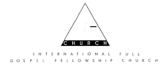 CHURCH INTERNATIONAL FULL GOSPEL FELLOWSHIP CHURCH