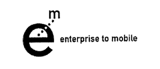 EM ENTERPRISE TO MOBILE