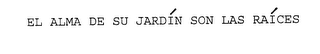 EL ALMA DE SU JARDIN SON LAS RAICES