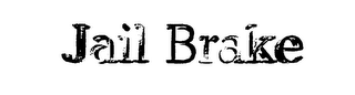 JAIL BRAKE