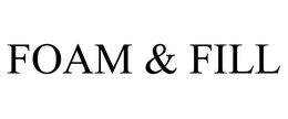 FOAM & FILL