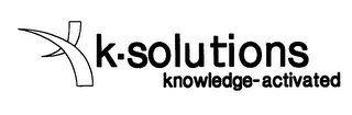 K-SOLUTIONS KNOWLEDGE-ACTIVATED