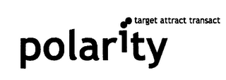 TARGET ATTRACT TRANSACT POLARITY