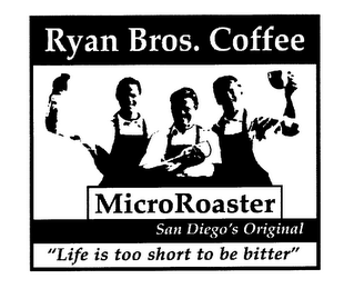 RYAN BROS. COFFEE MICROROASTER SAN DIEGO'S ORIGINAL "LIFE IS TOO SHORT TO BE BITTER"