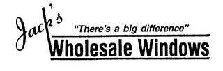 JACK'S "THERE'S A BIG DIFFERENCE" WHOLESALE WINDOWS