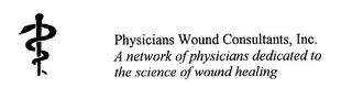 PHYSICIANS WOUND CONSULTANTS, INC.  A NETWORK OF PHYSICIANS DEDICATED TO THE SCIENCE OF WOUND HEALING