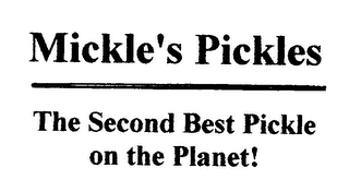 MICKLE'S PICKLES THE SECOND BEST PICKLE ON THE PLANET!