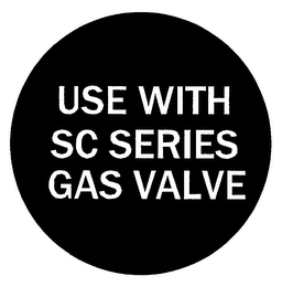 USE WITH SC SERIES GAS VALVE