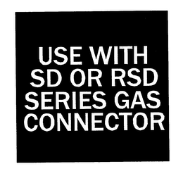 USE WITH SD OF RSD SERIES GAS CONNECTOR