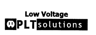 LOW VOLTAGE PLT SOLUTIONS